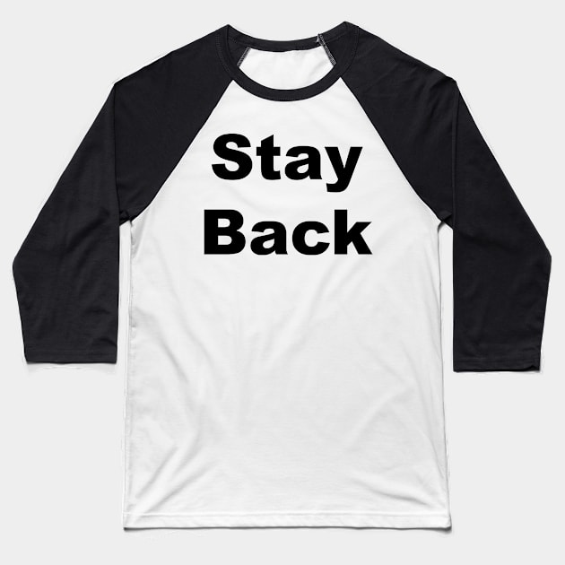 Stay Back Baseball T-Shirt by Tag078